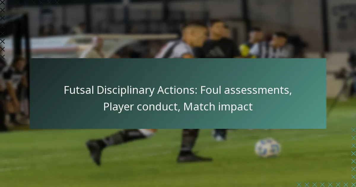 Futsal Disciplinary Actions: Foul assessments, Player conduct, Match impact