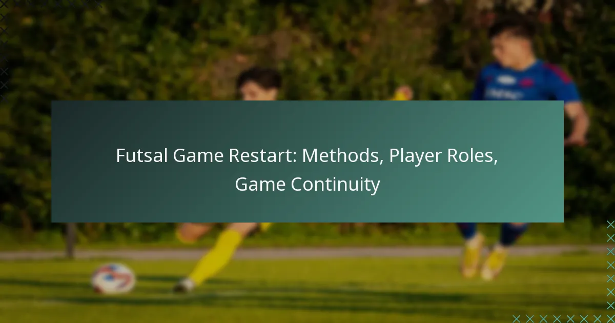 Futsal Game Restart: Methods, Player Roles, Game Continuity