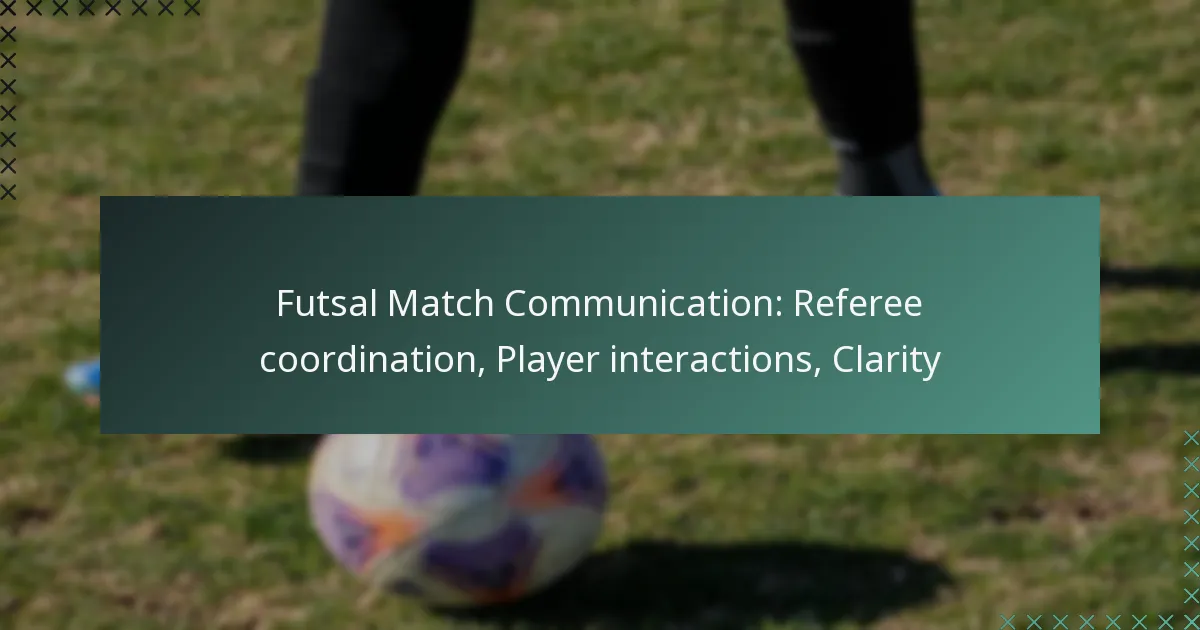 Futsal Match Communication: Referee coordination, Player interactions, Clarity