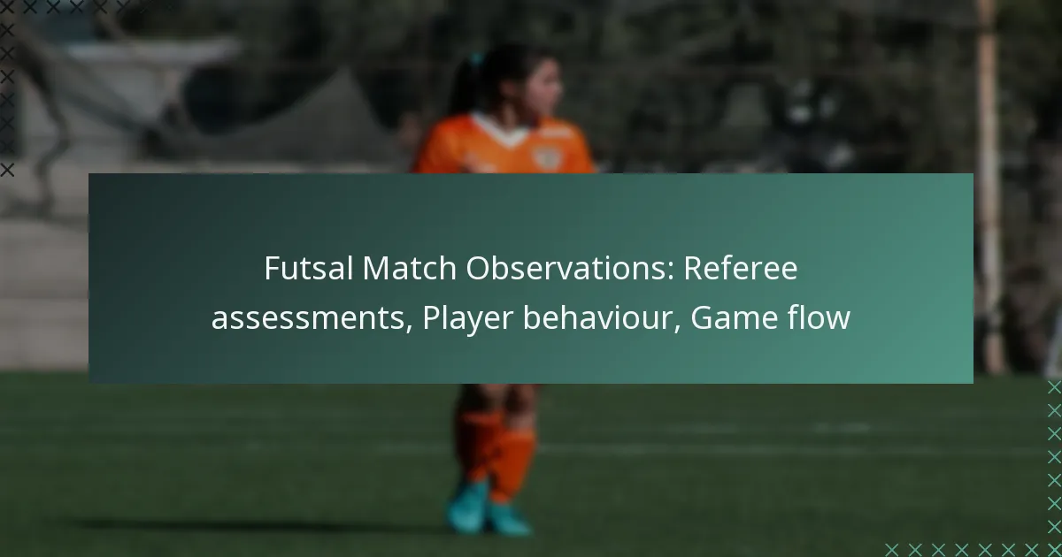 Futsal Match Observations: Referee assessments, Player behaviour, Game flow