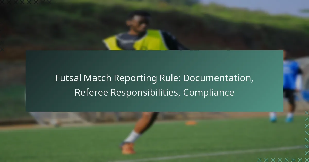Futsal Match Reporting Rule: Documentation, Referee Responsibilities, Compliance