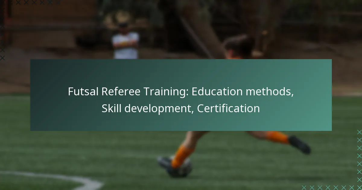 Futsal Referee Training: Education methods, Skill development, Certification