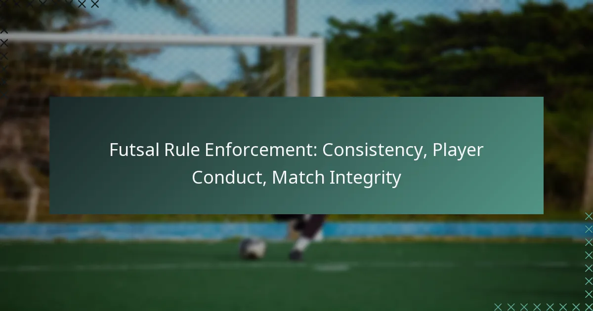 Futsal Rule Enforcement: Consistency, Player Conduct, Match Integrity