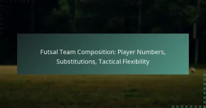 Futsal Team Composition: Player Numbers, Substitutions, Tactical Flexibility