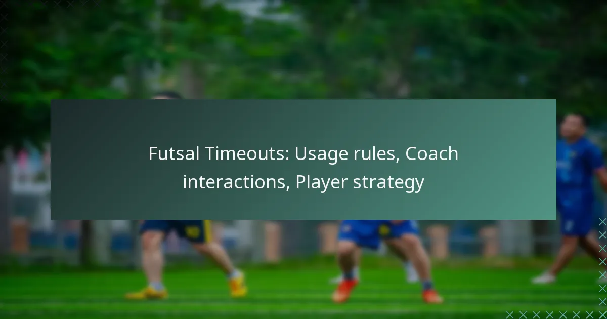 Futsal Timeouts: Usage rules, Coach interactions, Player strategy