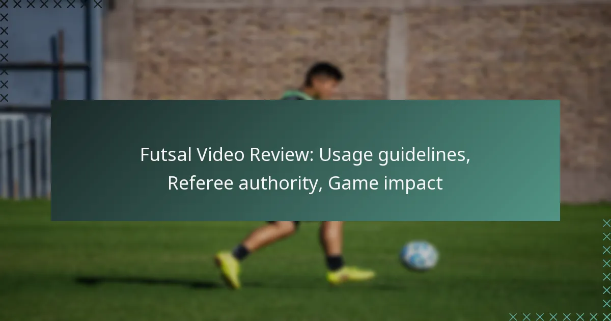Futsal Video Review: Usage guidelines, Referee authority, Game impact