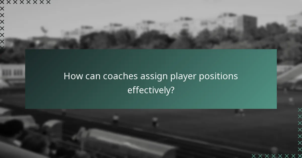 How can coaches assign player positions effectively?