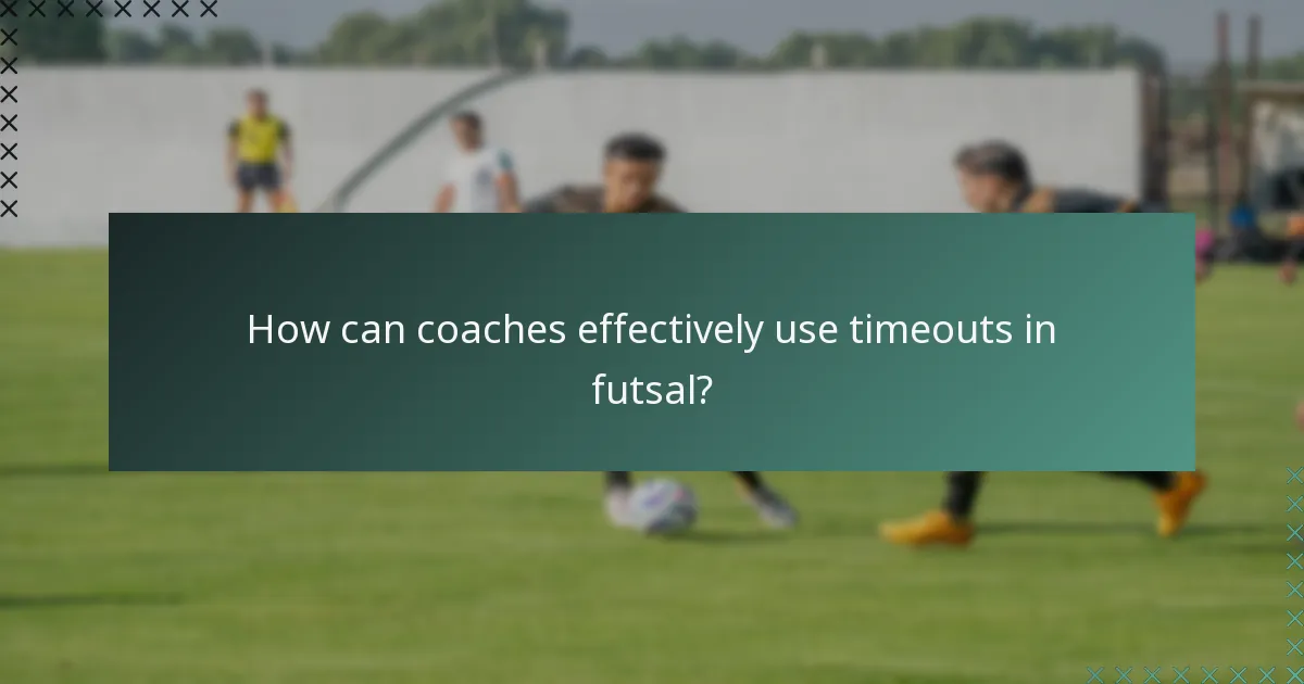 How can coaches effectively use timeouts in futsal?