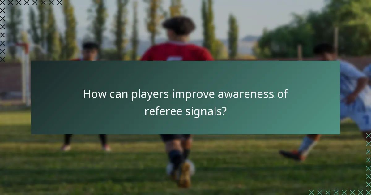 How can players improve awareness of referee signals?