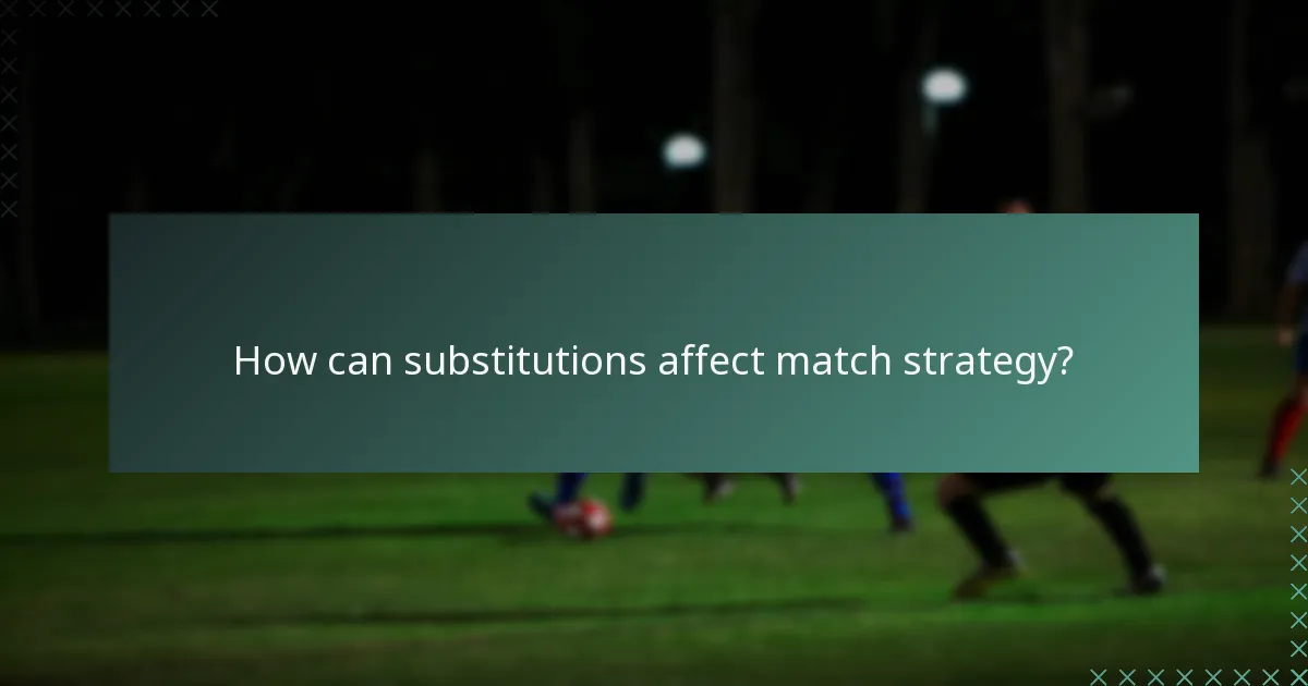 How can substitutions affect match strategy?
