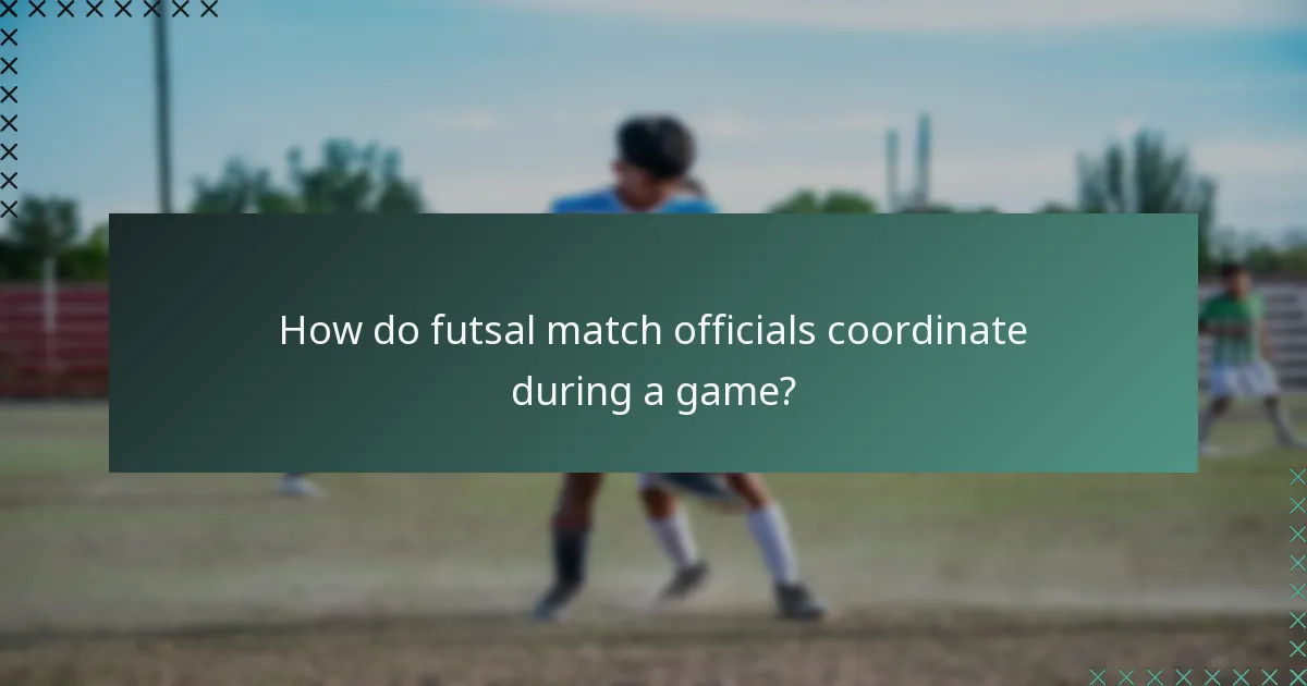 How do futsal match officials coordinate during a game?