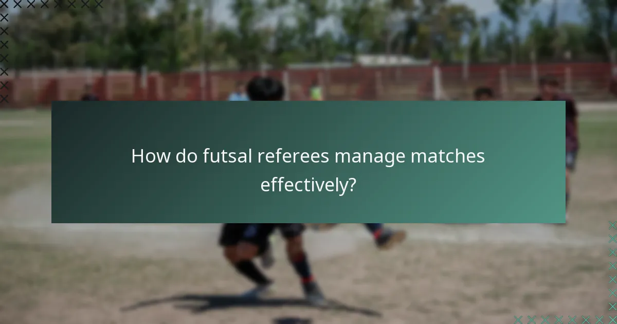 How do futsal referees manage matches effectively?