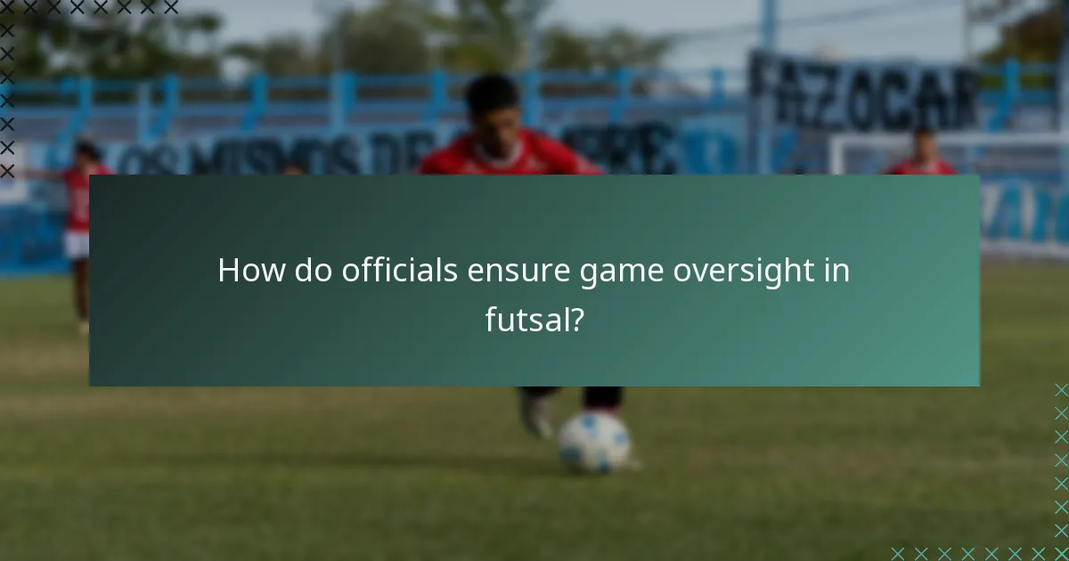 How do officials ensure game oversight in futsal?