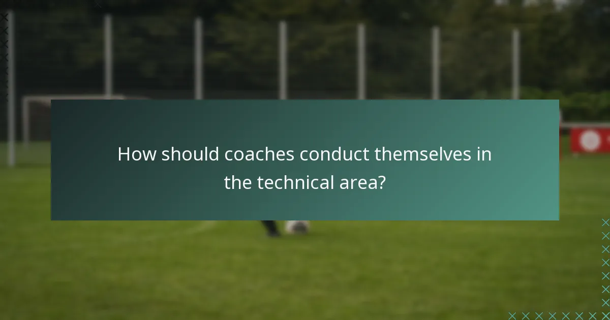 How should coaches conduct themselves in the technical area?
