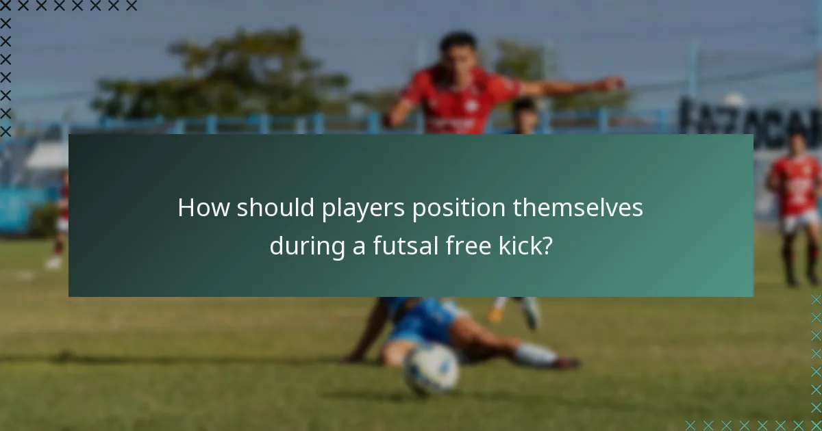 How should players position themselves during a futsal free kick?