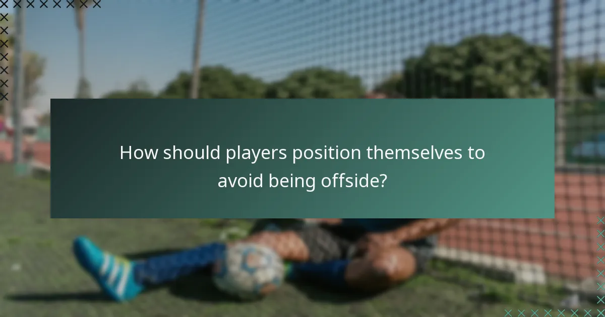 How should players position themselves to avoid being offside?