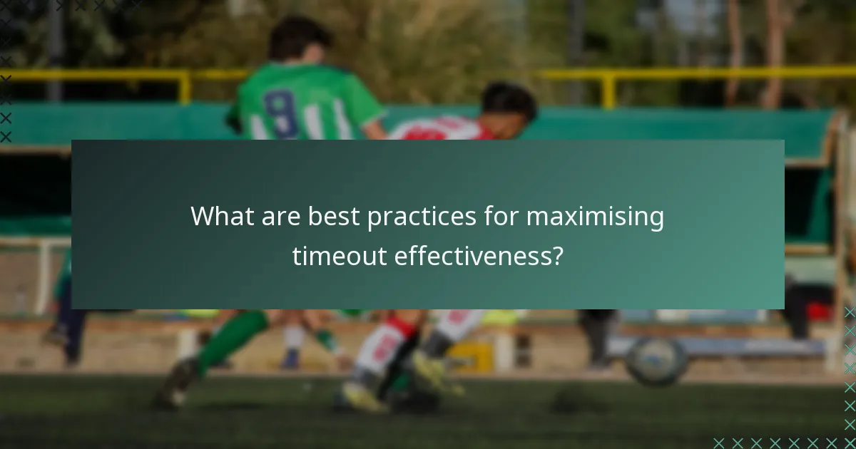 What are best practices for maximising timeout effectiveness?
