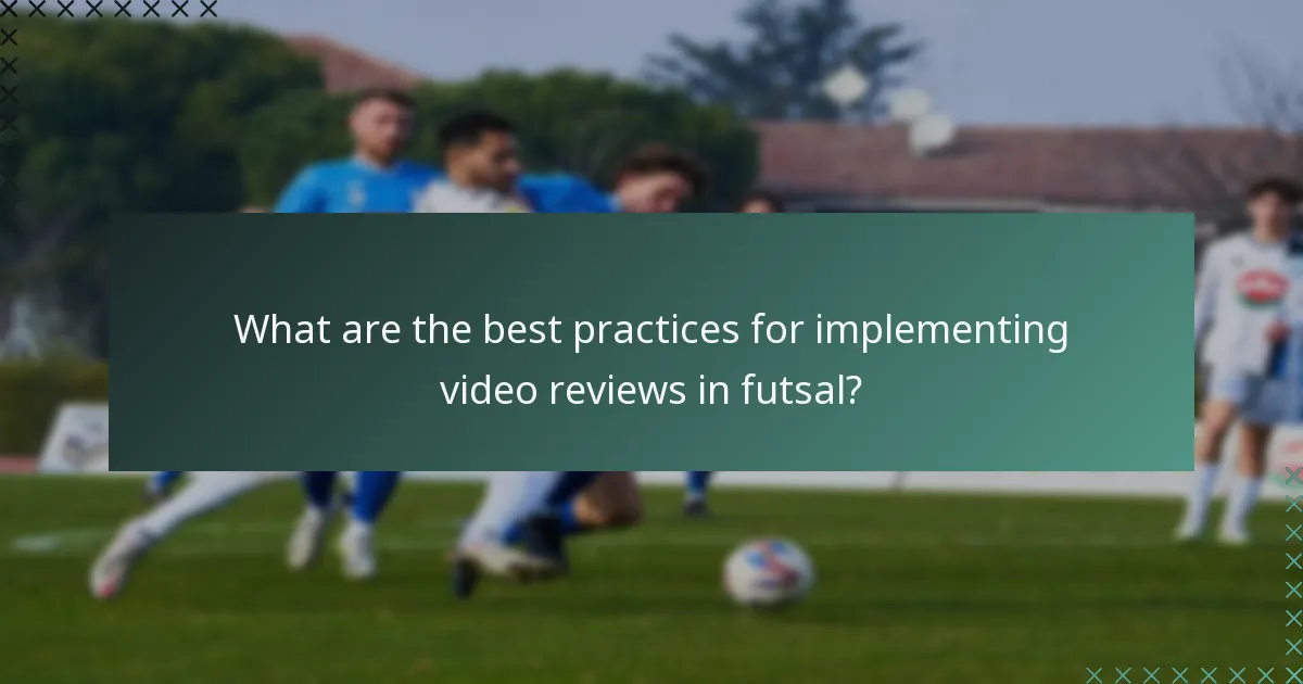 What are the best practices for implementing video reviews in futsal?