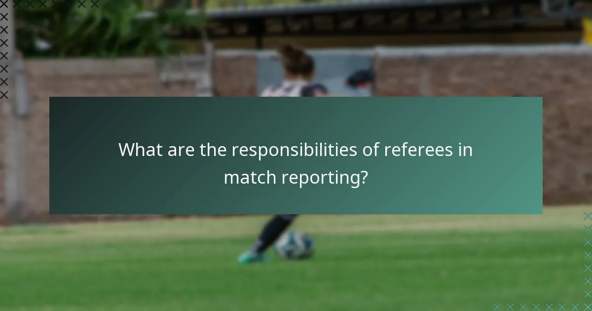 What are the responsibilities of referees in match reporting?