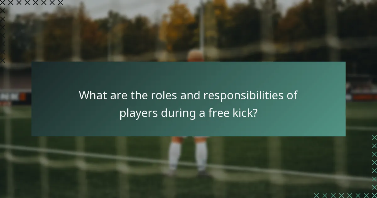 What are the roles and responsibilities of players during a free kick?