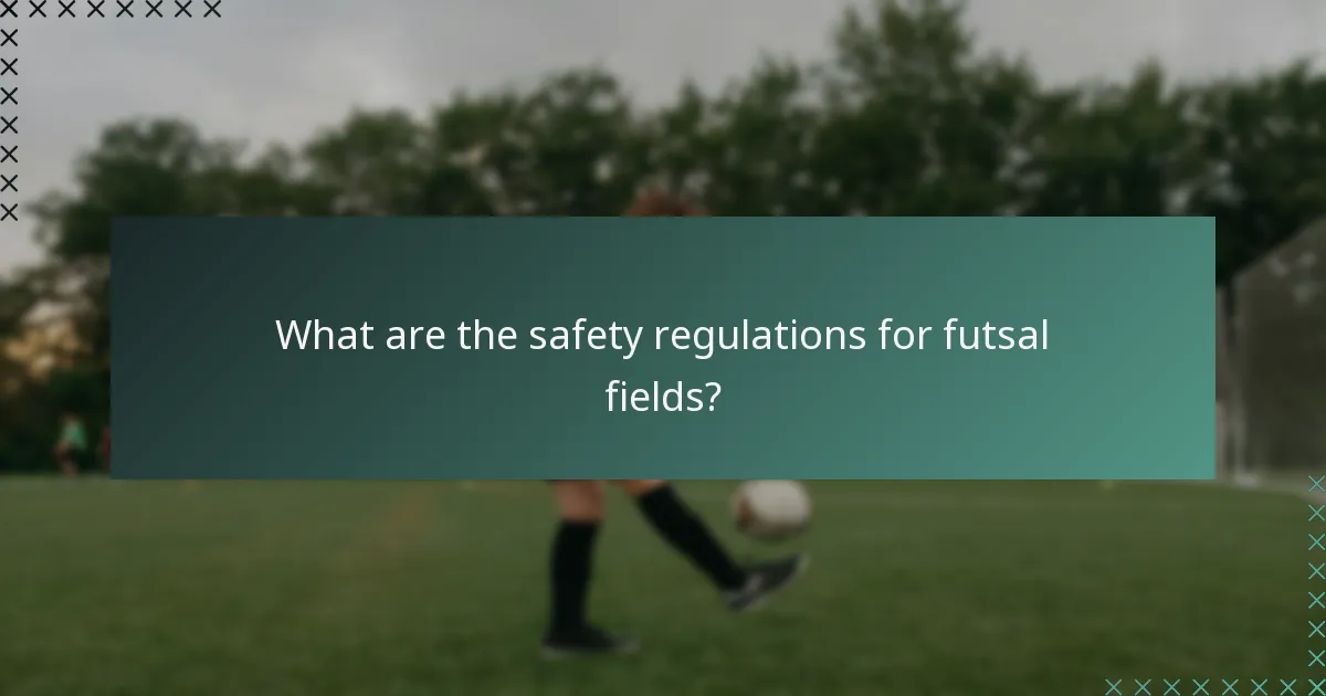What are the safety regulations for futsal fields?