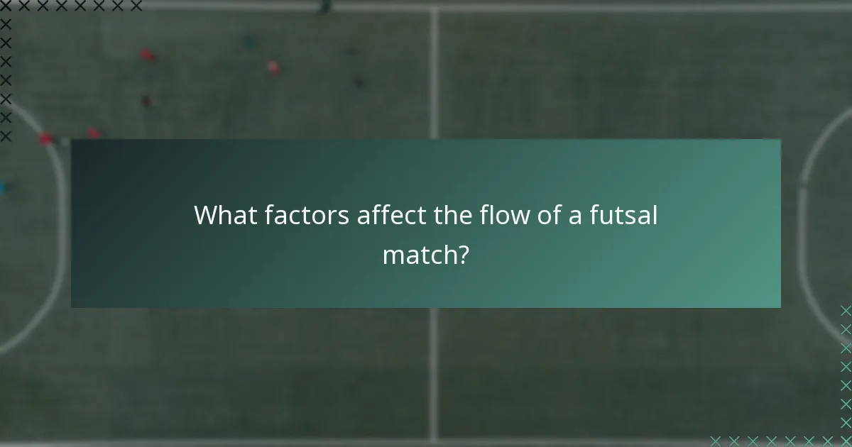 What factors affect the flow of a futsal match?