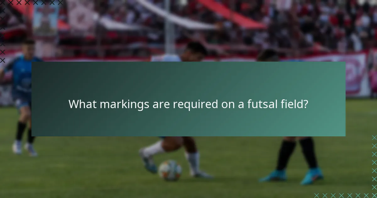 What markings are required on a futsal field?