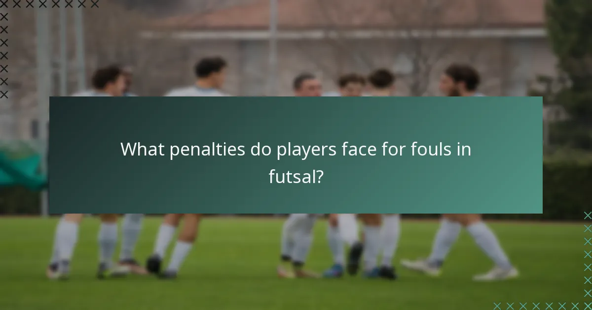What penalties do players face for fouls in futsal?