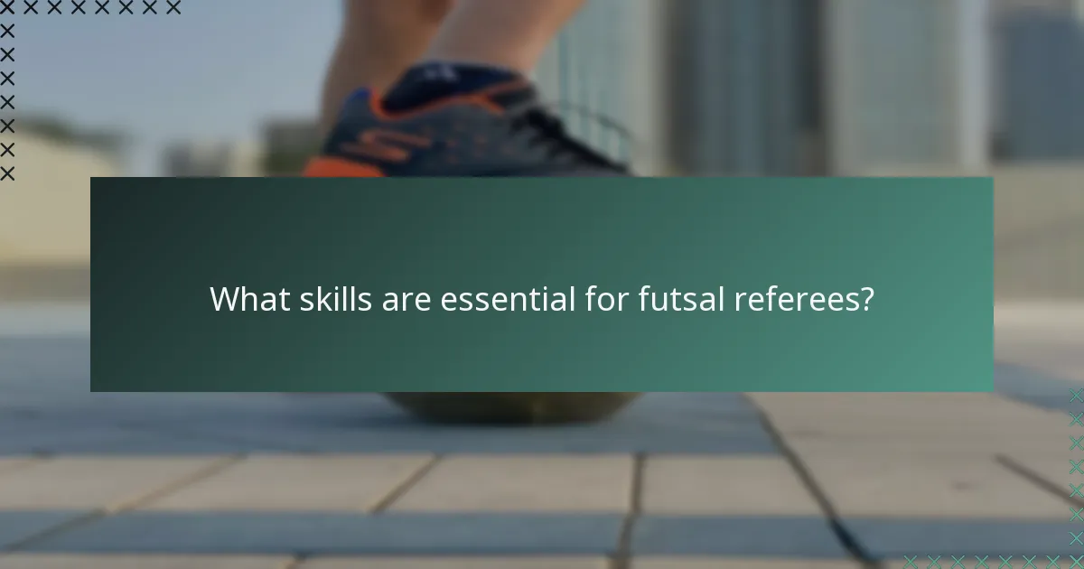 What skills are essential for futsal referees?