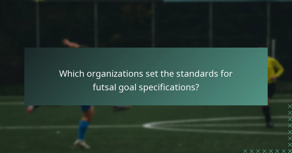 Which organizations set the standards for futsal goal specifications?