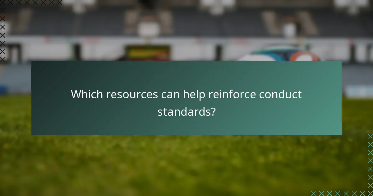 Which resources can help reinforce conduct standards?