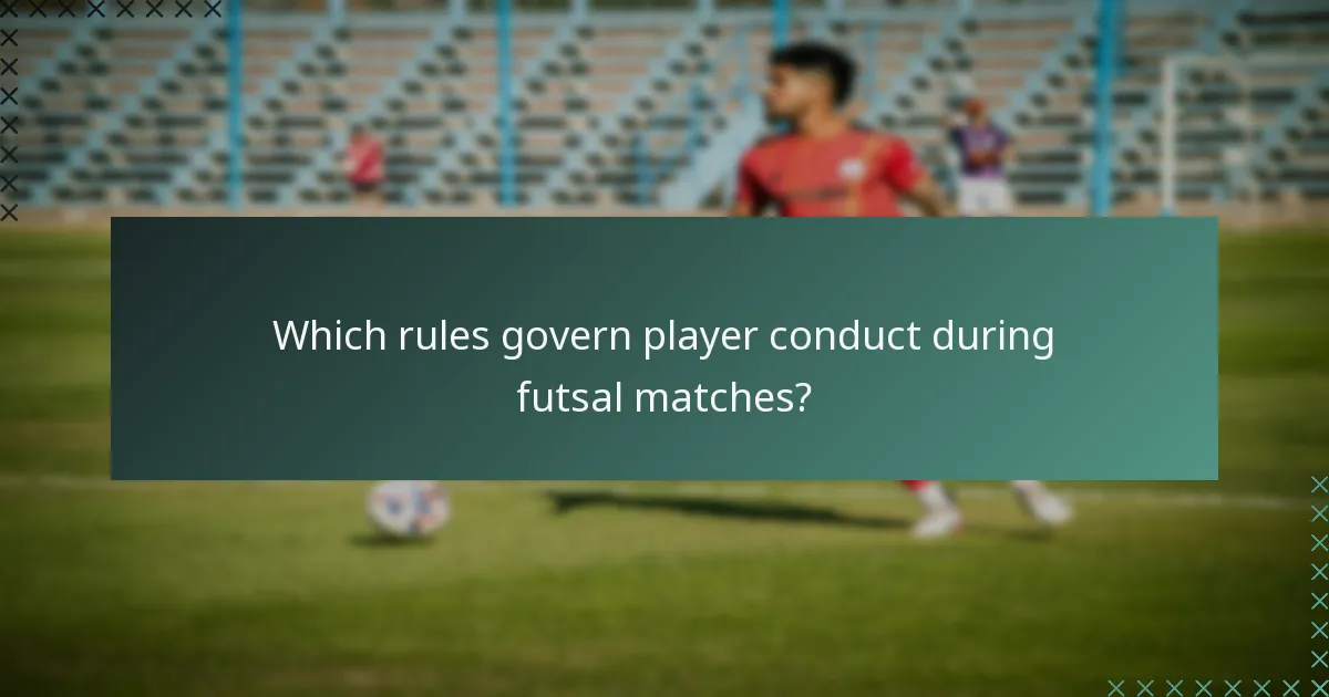 Which rules govern player conduct during futsal matches?